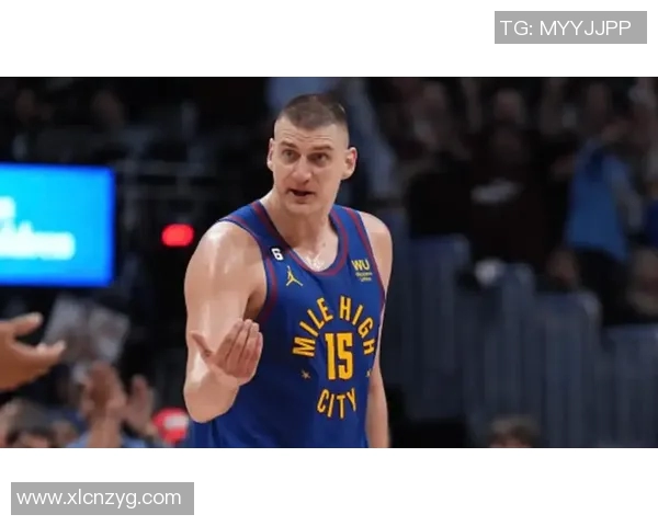 尼古拉约基奇：篮球场上的全能巨星与未来之星